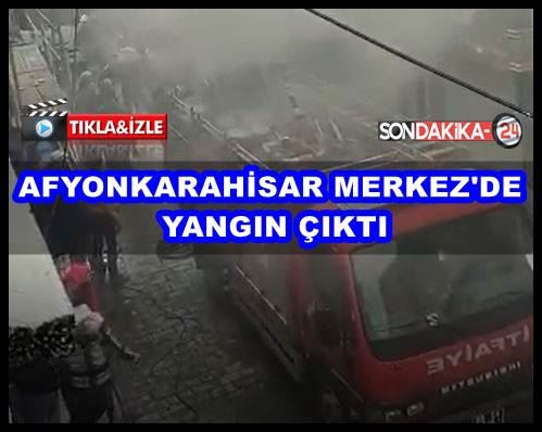 Afyonkarahisar Merkez’de yangın çıktı