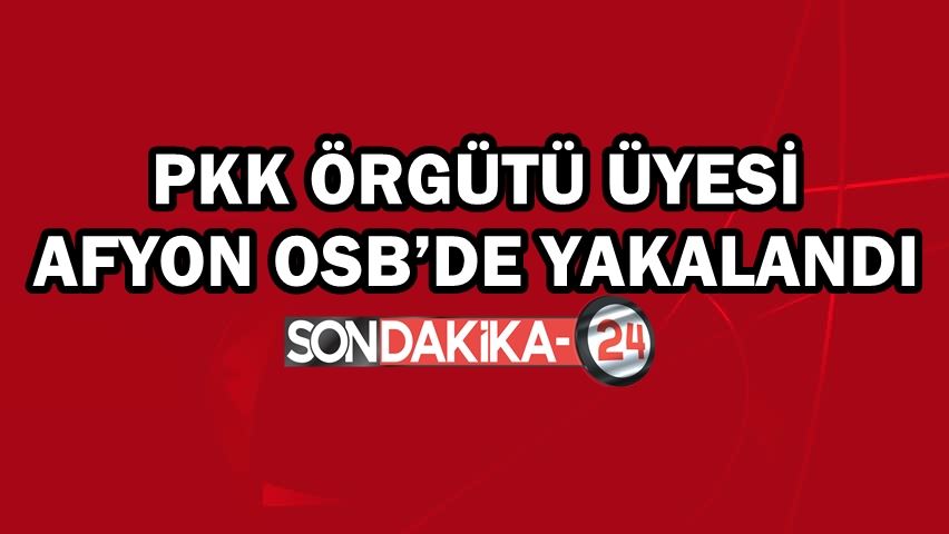 PKK terör örgütü üyesi Afyon OSB’de yakalandı