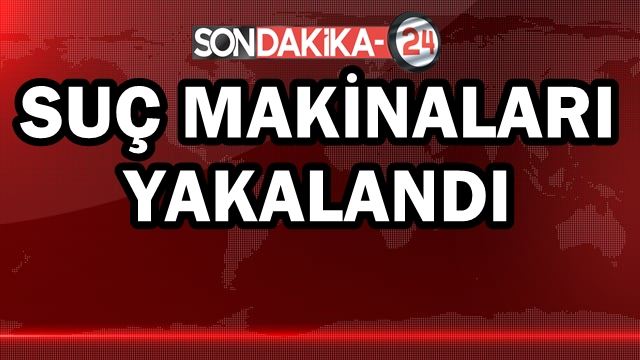 Suç makinaları yakalandı