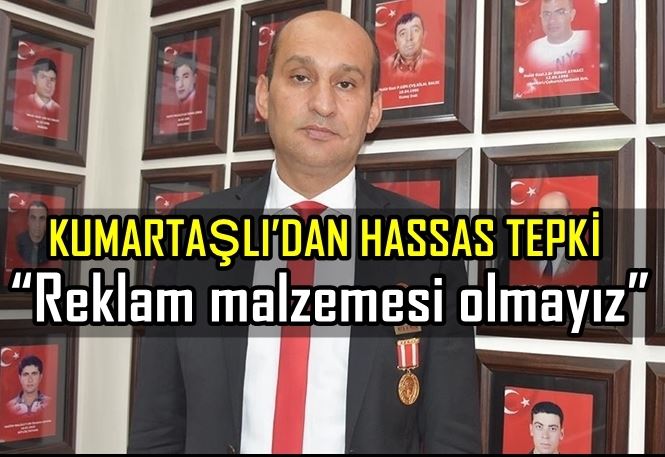 Kumartaşlı: “Reklam malzemesi olmayız”