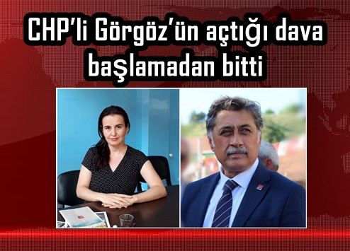 CHP’li Görgöz’ün açtığı dava başlamadan bitti