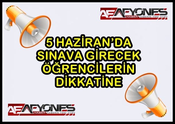 5 Haziran’da sınava girecek öğrencilerin dikkatine