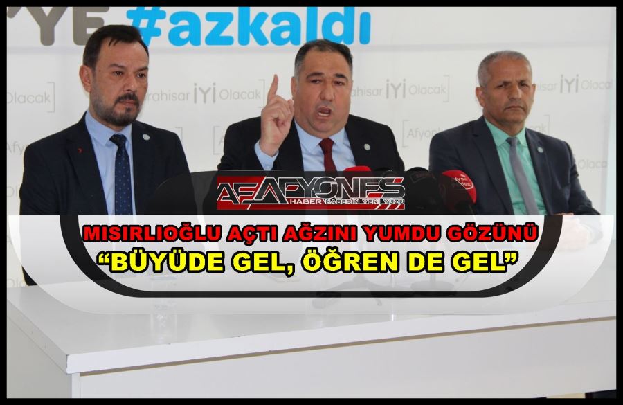 Mısırlıoğlu: “Büyüde gel, öğren de gel”