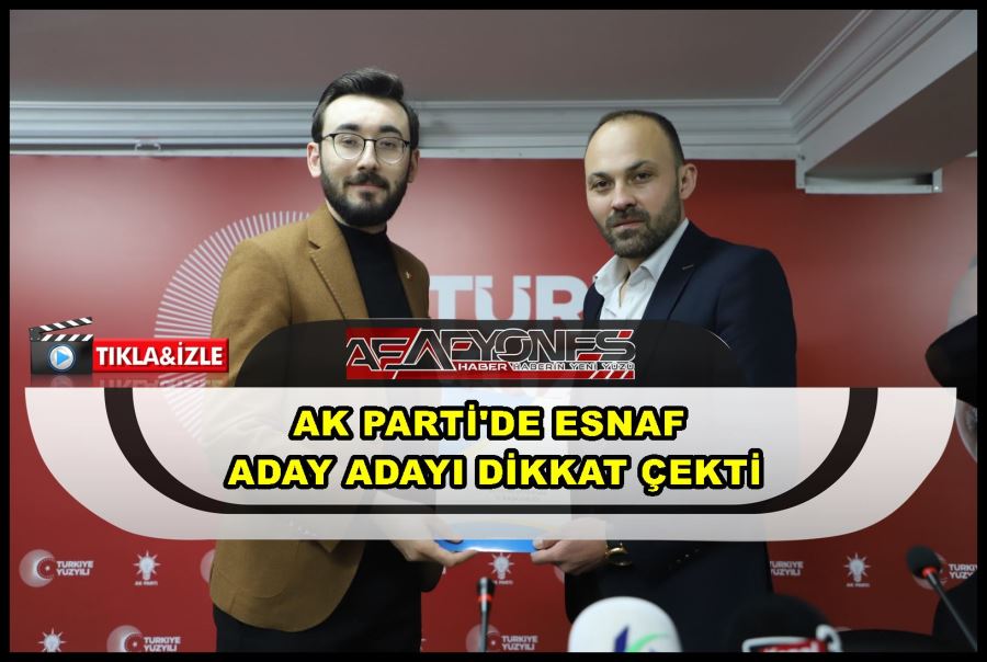 AK Parti esnaf aday adayı dikkat çekti