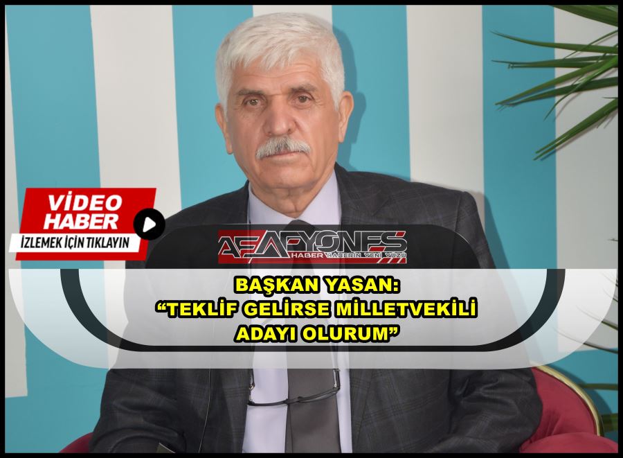 Başkan Yasan: “Teklif gelirse milletvekili adayı olurum”