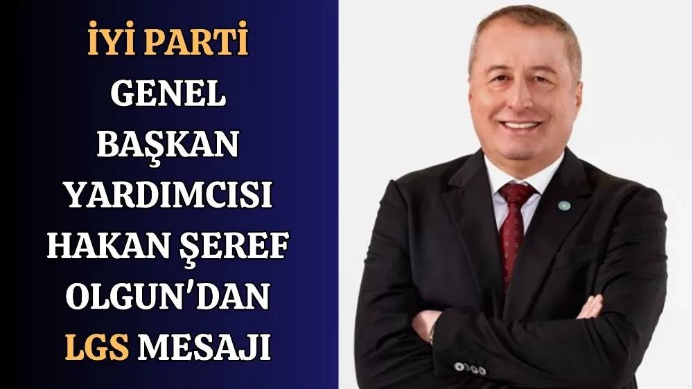 İYİ Parti Genel Başkan Yardımcısı Hakan Şeref Olgun