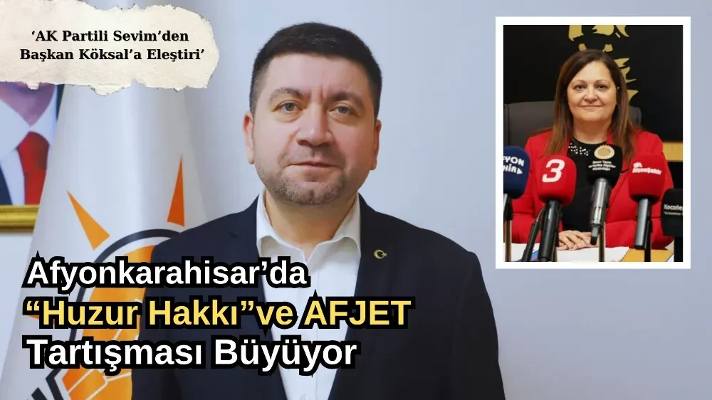 Afyonkarahisar’da “Huzur Hakkı” ve AFJET Tartışması Büyüyor